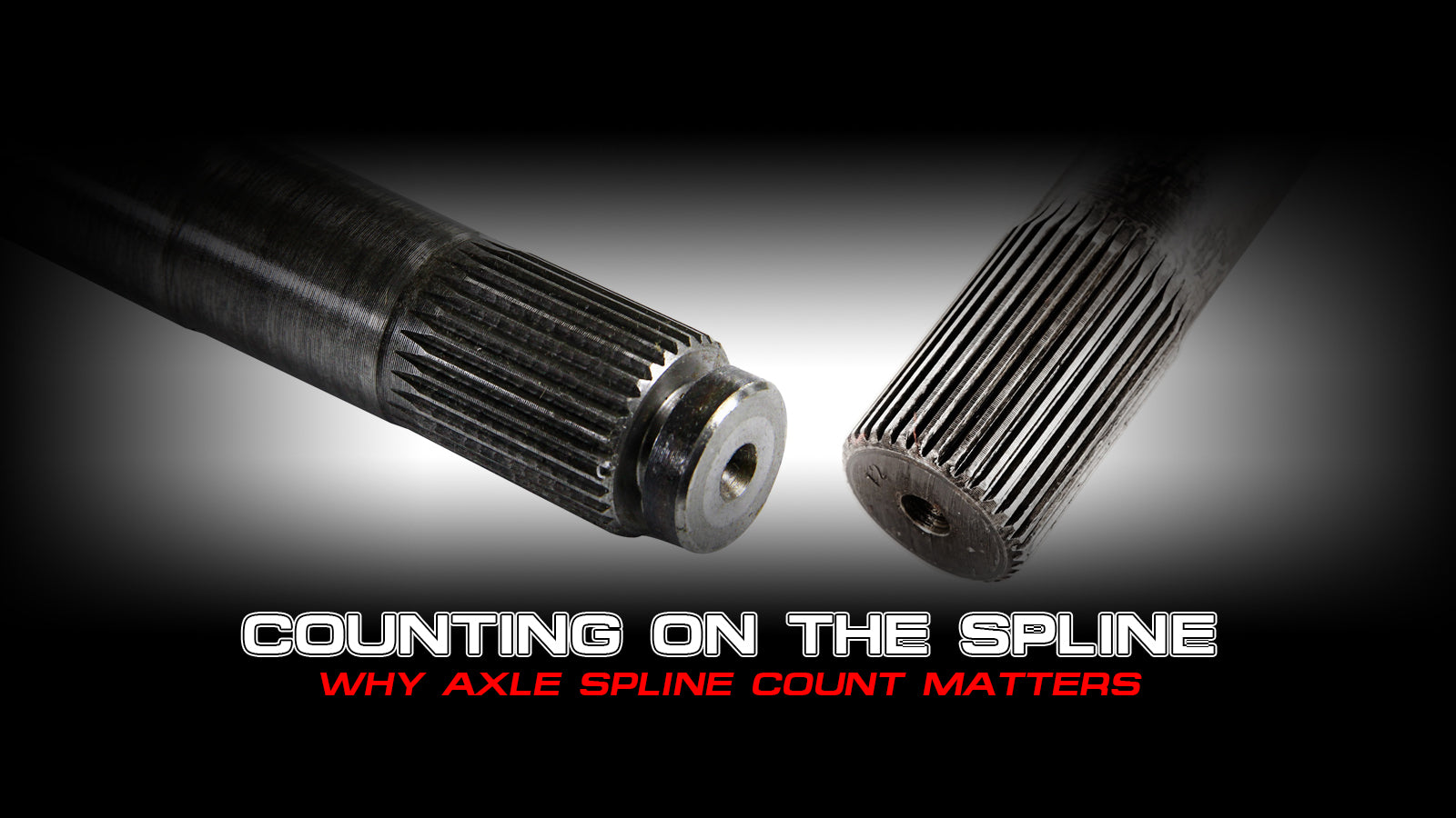 Counting on The Spline – Why Axle Spline Count Matters