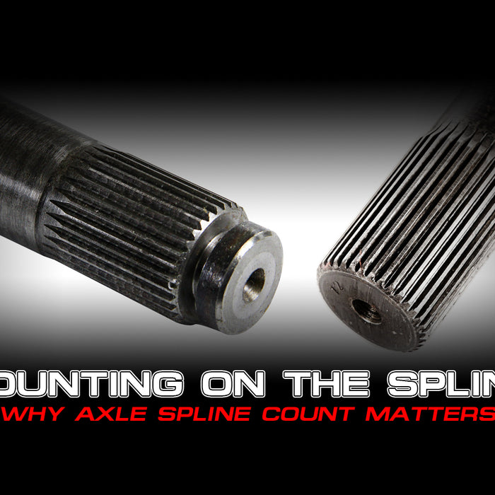 Counting on The Spline – Why Axle Spline Count Matters